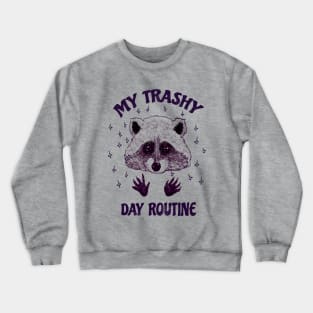 My trashy day routine! Crewneck Sweatshirt